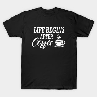 Coffee - Life begins after coffee T-Shirt